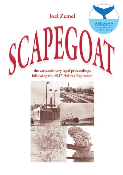 Scapegoat: the extraordinary legal proceedings following the 1917 Halifax Explosion
