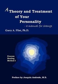 A Theory and Treatment of Your Personality: A Manual for Change