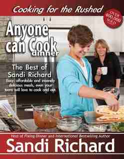 Anyone Can Cook Dinner: Cooking For The Rushed by Sandi Richard