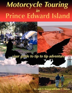 Couverture_Motorcycle Touring in Prince Edward Island...your guide to tip to tip adventure