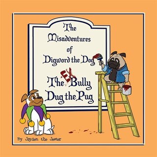 The Bully Dug the Pug: Misadventures of Digword the Dog