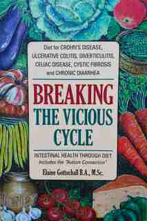 Breaking The Vicious Cycle: Intestinal Health Through Diet by Elaine Gottschall