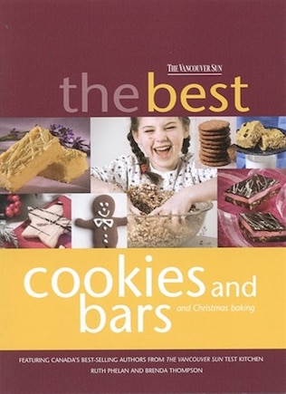 THE BEST COOKIES AND BARS AND CHRISTMAS BAKING: FROM THE VANCOUVER SUN TEST KITCHEN