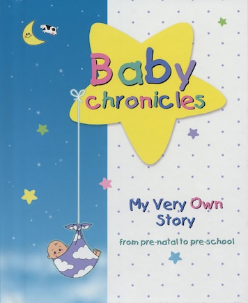 Baby Chronicles: My Very Own Story: from pre-natal to pre-school