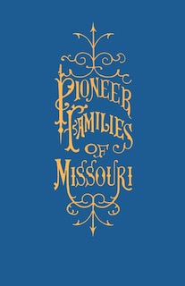 Front cover_A History of the Pioneer Families of Missouri, with Numerous Sketches, Anecdotes, Adventures, Etc., Relating to Early Days in Missouri