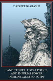Couverture_Land Tenure, Fiscal Policy and Imperial Power in Medieval Syro-Egypt