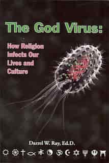 The God Virus: How Religion Infects Our Lives and Culture de Darrel W. Ray