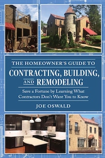 Front cover_The Homeowner's Guide to Contracting, Building, and Remodeling