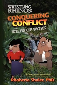 Wrestling Rhinos: Conquering Conflict In The Wilds Of Work