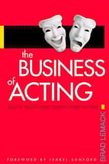 Business Of Acting: Learn the Skills You Need to Build the Career You Want by First Last