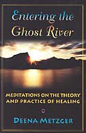 Entering The Ghost River: Meditations On The Theory And Practice Of Healing