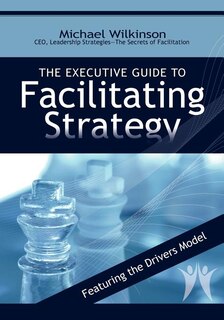 Front cover_The Executive Guide To Facilitating Strategy
