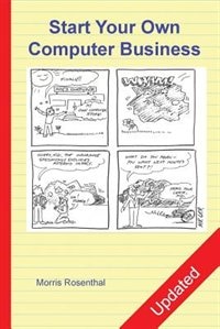 Start Your Own Computer Business: Building A Successful Pc Repair And Service Business By Supporting Customers And Managing Money