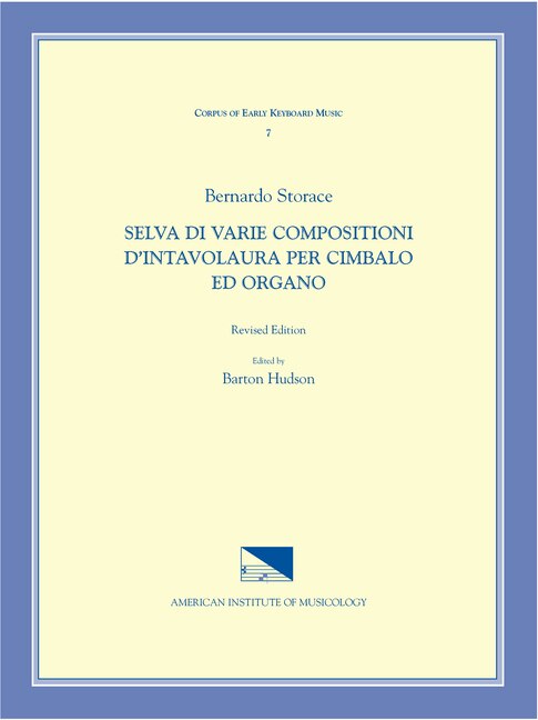 Front cover_Cekm 7 Bernardo Storace (17th C.), Selva Di Varie Compositioni D'intavolatura Per Cimbalo Ed Organo, Edited By Barton Hudson. Revised Edition.