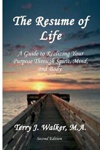 The Resume of Life: A Guide to Realizing Your Purpose Through Spirit, Mind and Body   2nd Edition
