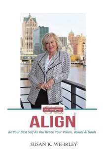 Gut Intelligence: ALIGN: Be Your Best Self As You Reach Your Vision, Values & Goals