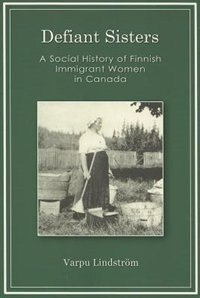 Front cover_Defiant Sisters - A Social History of Finnish Immigrant Women in Canada