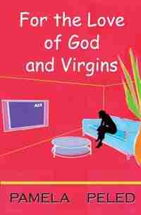 For the love of God & virgins by Pamela Peled
