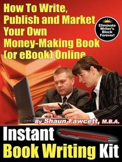 Couverture_Instant Book Writing Kit - How To Write, Publish And Market Your Own Money-making Book (or Ebook) On
