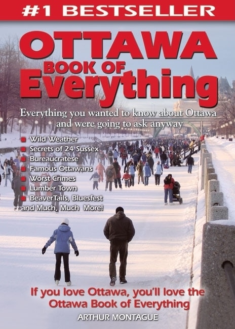 Ottawa Book Of Everything: Everything You Wanted To Know About Ottawa And Were Going To Ask Anyway