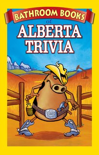 Bathroom Book of Alberta Trivia: Weird, Wacky and Wild