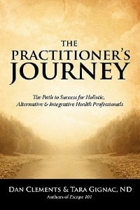 The Practitioner's Journey: The Path to Success for Alternative, Holistic and Integrative Health Professionals