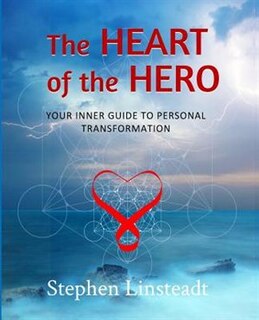 The Heart of the Hero: Your Inner Guide to Personal Transformation