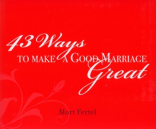43 Ways to Make a Good Marriage Great