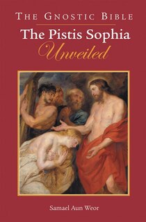 Front cover_GNOSTIC BIBLE: THE PISTIS SOPHIA UNVEILE