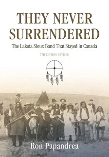 Front cover_They Never Surrendered, The Lakota Sioux Band That Stayed in Canada