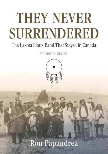 Front cover_They Never Surrendered, The Lakota Sioux Band That Stayed in Canada