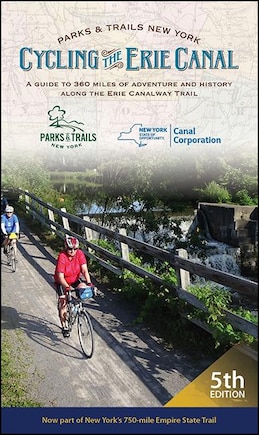 Cycling the Erie Canal, Fifth Edition: A Guide to 360 Miles of Adventure and History Along the Erie Canalway Trail