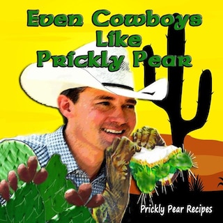 Even Cowboys Like Prickly Pear