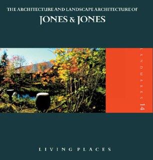 Living Places: The Architecture And Landscape Architecture Of Jones And Jones