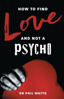 Front cover_How To Find Love And Not A Psycho