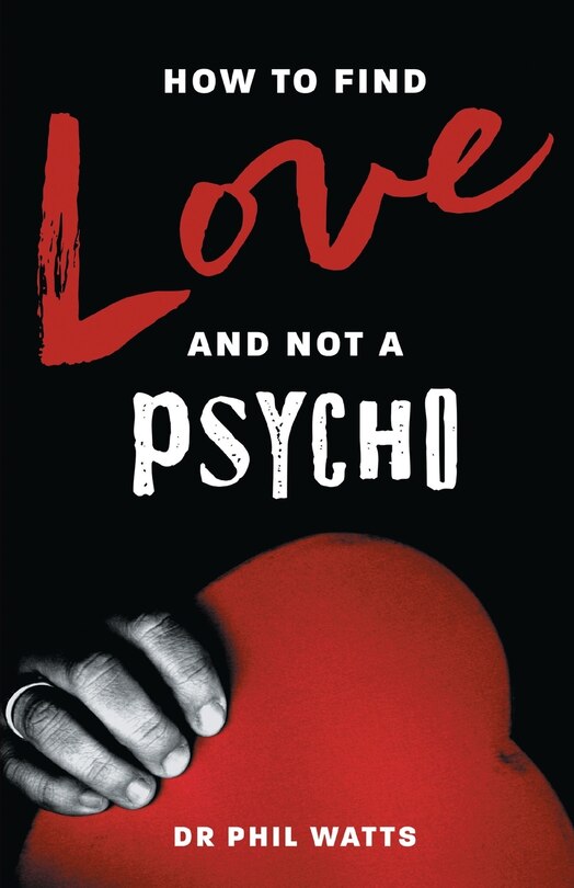Front cover_How To Find Love And Not A Psycho