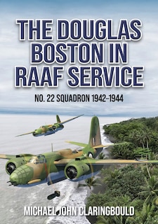 The Douglas Boston in RAAF Service: No. 22 Squadron 1942-1944