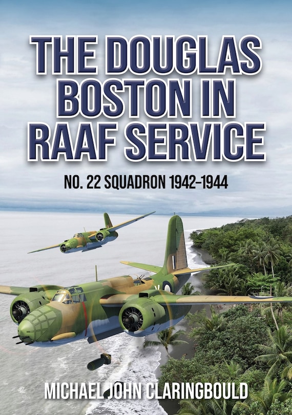 The Douglas Boston in RAAF Service: No. 22 Squadron 1942-1944