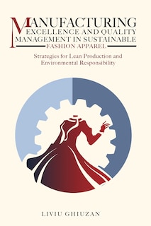 Couverture_Manufacturing Excellence and Quality Management in Sustainable Fashion Apparel