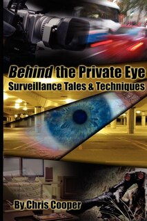 Behind the Private Eye: Suveillance Tales & Techniques