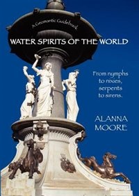 Couverture_Water Spirits of the World - From Nymphs to Nixies, Serpents to Sirens