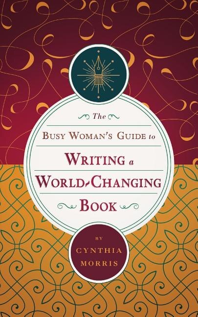 Couverture_The Busy Woman's Guide to Writing a World-Changing Book
