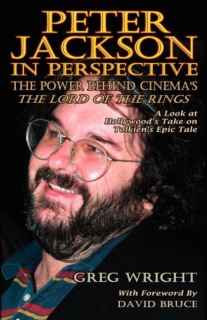 Peter Jackson in Perspective: The Power Behind Cinema's the Lord of the Rings. a Look at Hollywood's Take on Tolkien's Epic Tale.