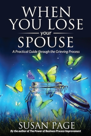 When You Lose Your Spouse: A Practical Guide through the Grieving Process