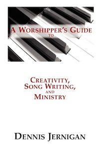Couverture_A Worshipper's Guide To Creativity, Song Writing, And Ministry