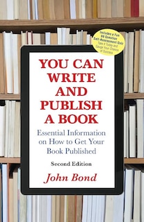 You Can Write and Publish a Book: Essential Information on How to Get Your Book Published
