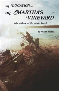 On Location.....on Martha's Vineyard: (The Making of the Movie Jaws)