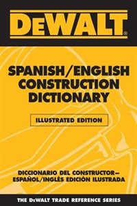 Dewalt® Spanish/english Construction Dictionary - Illustrated Edition: Illlustrated Edition