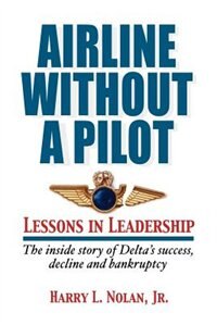 Couverture_Airline Without A Pilot - Leadership Lessons/inside Story Of Delta's Success, Decline And Bankruptcy