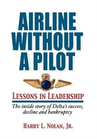 Couverture_Airline Without a Pilot - Leadership Lessons / Inside Story of Delta's Success, Decline and Bankruptcy